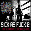 SICK AS FUCK 2: BADASS