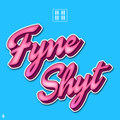 Fyne Shyt